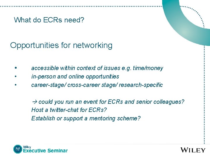 What do ECRs need? Opportunities for networking • • • accessible within context of
