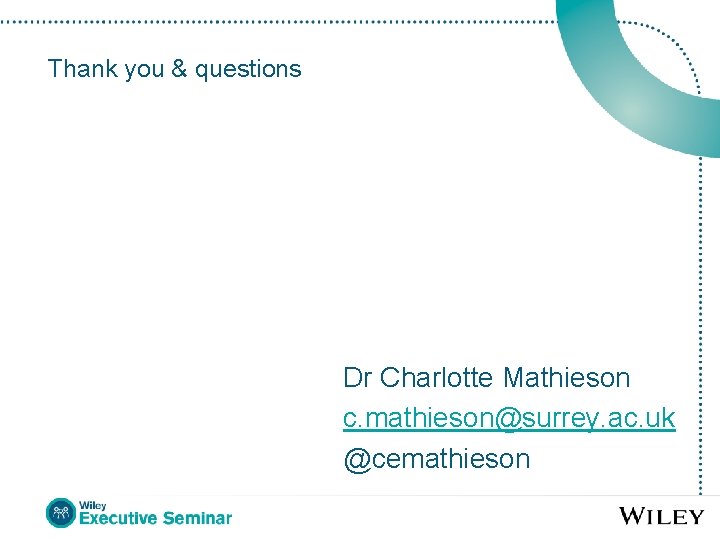 Thank you & questions Dr Charlotte Mathieson c. mathieson@surrey. ac. uk @cemathieson 