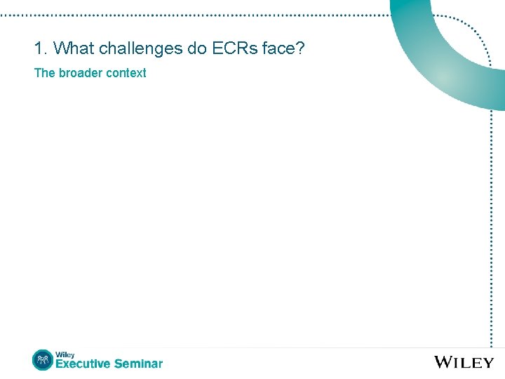 1. What challenges do ECRs face? The broader context 