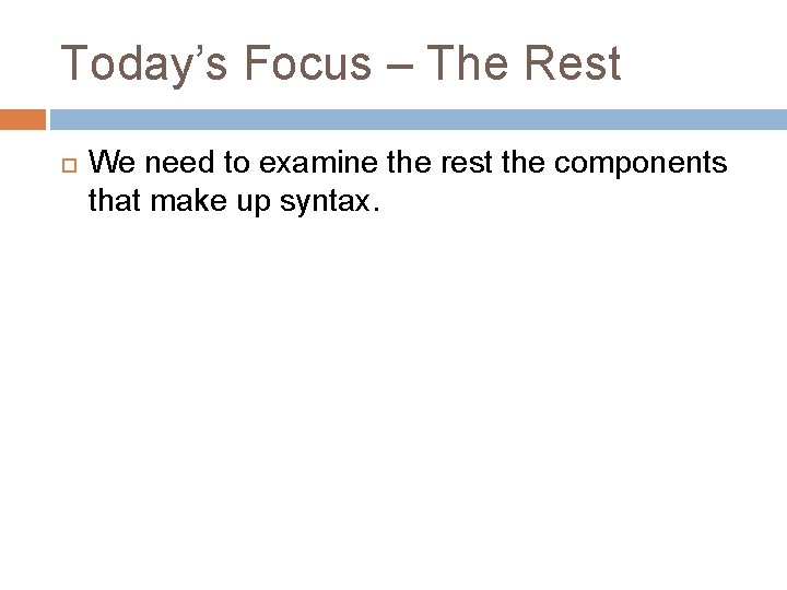 Today’s Focus – The Rest We need to examine the rest the components that