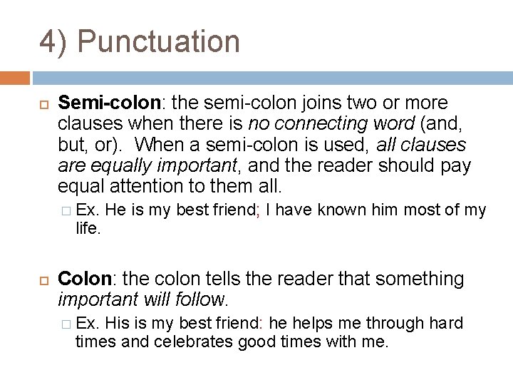 4) Punctuation Semi-colon: the semi-colon joins two or more clauses when there is no