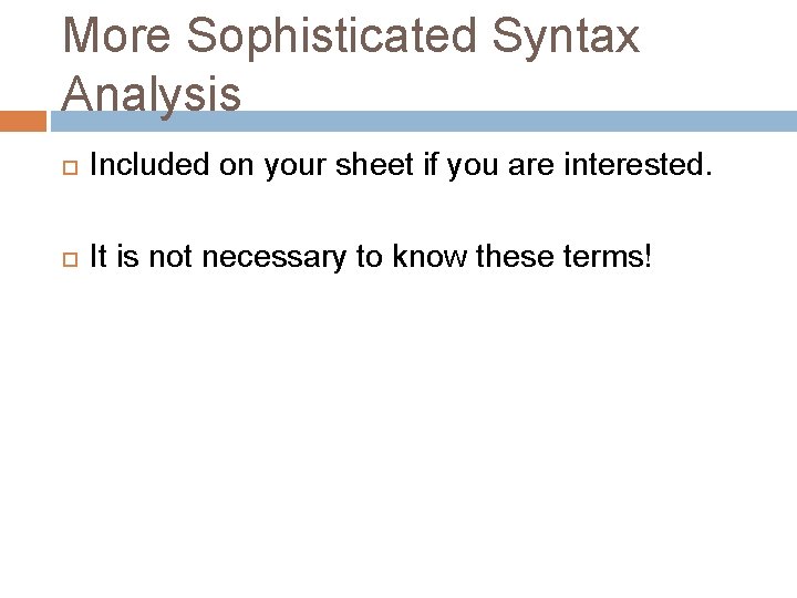 More Sophisticated Syntax Analysis Included on your sheet if you are interested. It is