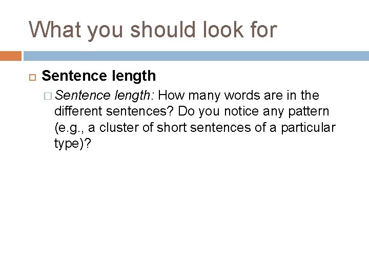 What you should look for Sentence length � Sentence length: How many words are