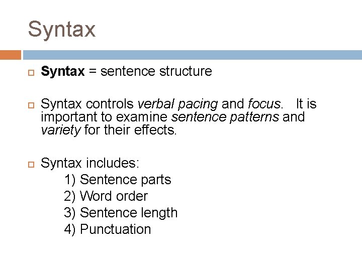 Syntax Syntax = sentence structure Syntax controls verbal pacing and focus. It is important