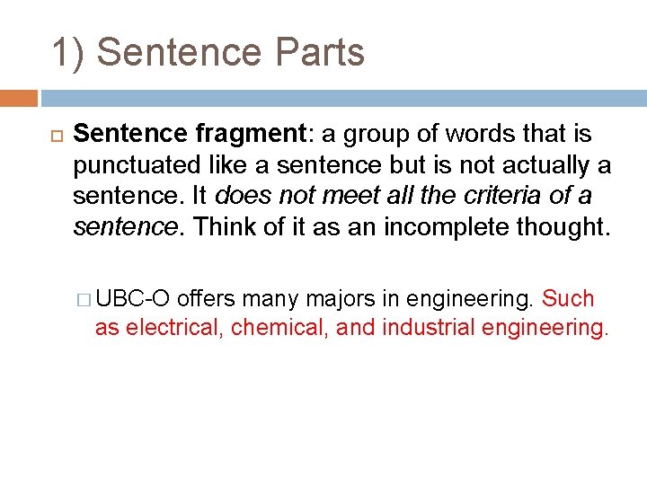 1) Sentence Parts Sentence fragment: a group of words that is punctuated like a