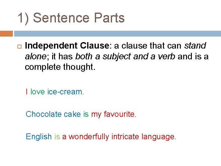 1) Sentence Parts Independent Clause: a clause that can stand alone; it has both