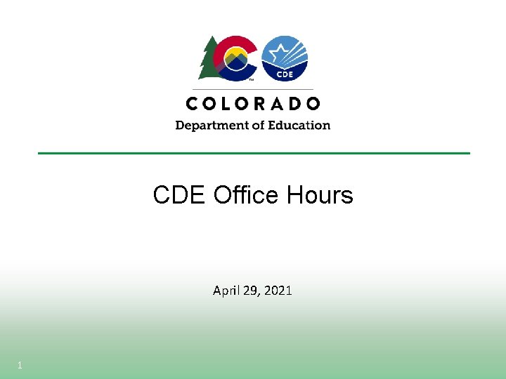 CDE Office Hours April 29, 2021 1 