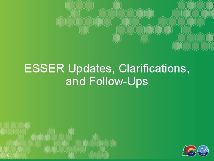 ESSER Updates, Clarifications, and Follow-Ups 6 