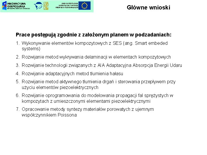 UNIA EUROPEJSKI FUNDUSZ ROZWOJU REGIONALNEGO Główne wnioski Prace postępują zgodnie z założonym planem w