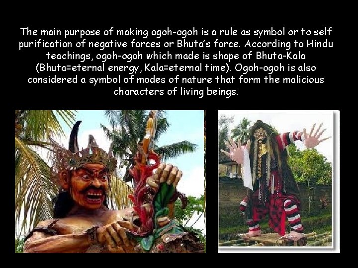 The main purpose of making ogoh-ogoh is a rule as symbol or to self