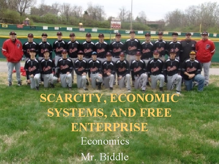 SCARCITY, ECONOMIC SYSTEMS, AND FREE ENTERPRISE Economics Mr. Biddle 