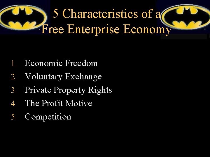5 Characteristics of a Free Enterprise Economy 1. Economic Freedom 2. Voluntary Exchange 3.