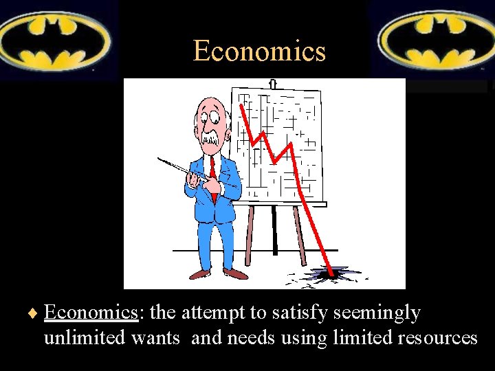 Economics ¨ Economics: the attempt to satisfy seemingly unlimited wants and needs using limited