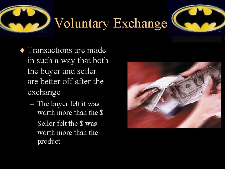 Voluntary Exchange ¨ Transactions are made in such a way that both the buyer