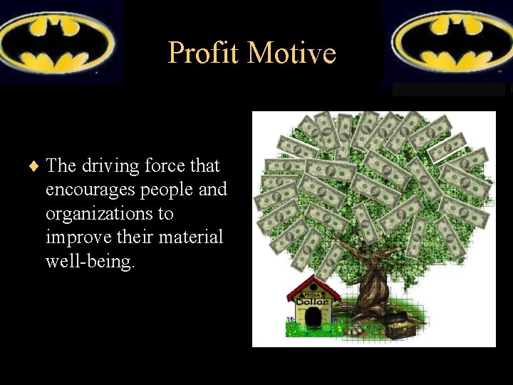 Profit Motive ¨ The driving force that encourages people and organizations to improve their