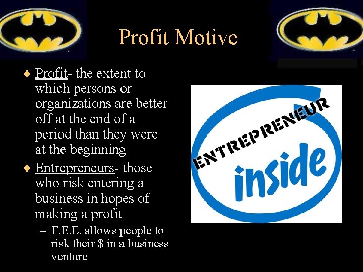 Profit Motive ¨ Profit- the extent to which persons or organizations are better off