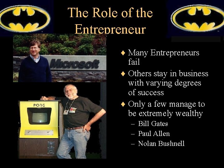 The Role of the Entrepreneur ¨ Many Entrepreneurs fail ¨ Others stay in business
