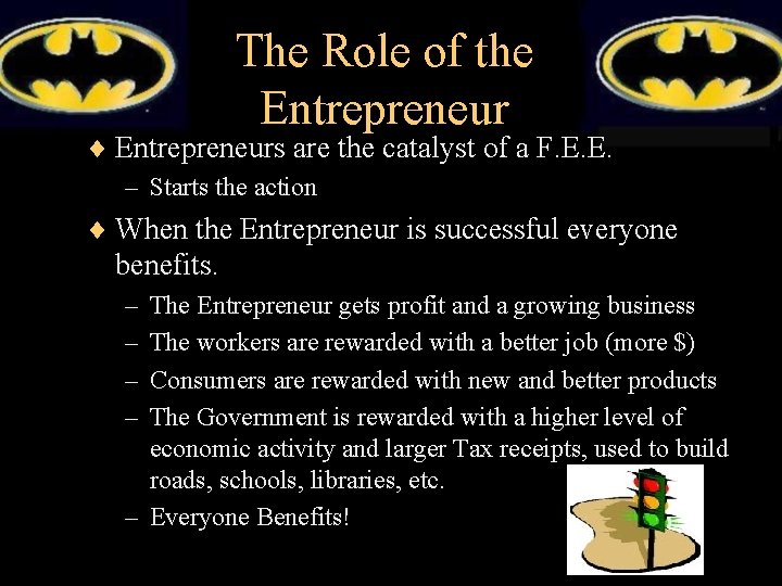 The Role of the Entrepreneur ¨ Entrepreneurs are the catalyst of a F. E.