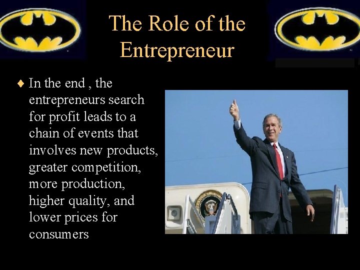 The Role of the Entrepreneur ¨ In the end , the entrepreneurs search for