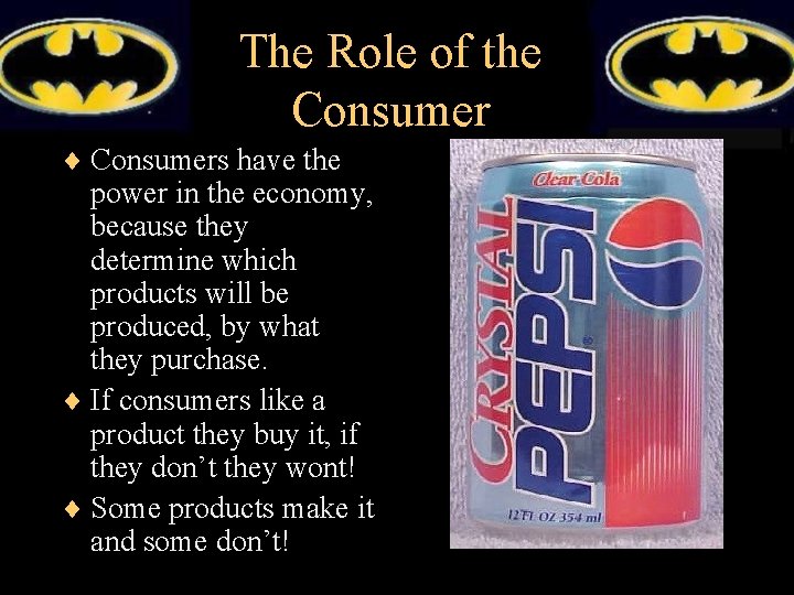 The Role of the Consumer ¨ Consumers have the power in the economy, because