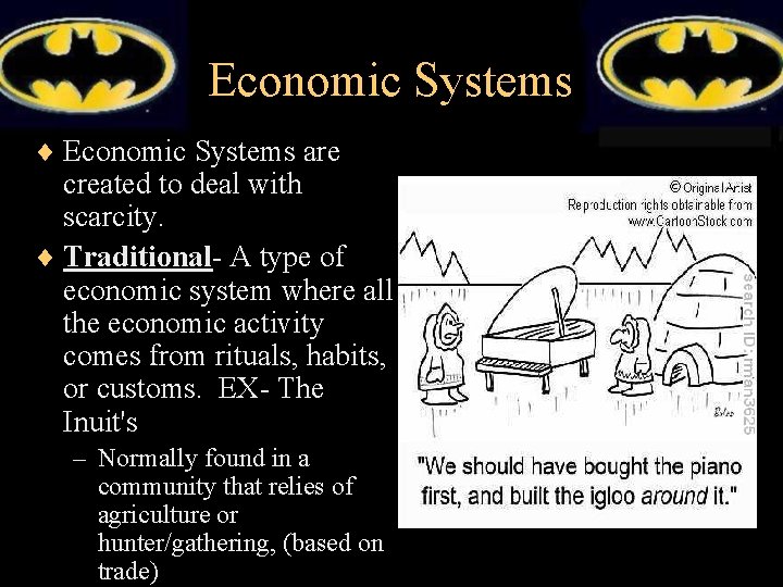 Economic Systems ¨ Economic Systems are created to deal with scarcity. ¨ Traditional- A