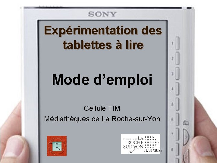 Expérimentation des tablettes à lire Mode d’emploi Cellule TIM Médiathèques de La Roche-sur-Yon 11/01/2022