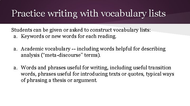 Practice writing with vocabulary lists Students can be given or asked to construct vocabulary Practice writing with vocabulary lists Students can be given or asked to construct vocabulary