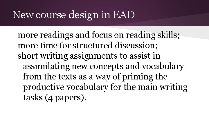 New course design in EAD more readings and focus on reading skills; more time New course design in EAD more readings and focus on reading skills; more time
