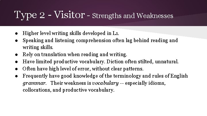 Type 2 - Visitor - Strengths and Weaknesses ● Higher level writing skills developed Type 2 - Visitor - Strengths and Weaknesses ● Higher level writing skills developed