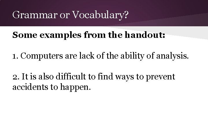 Grammar or Vocabulary? Some examples from the handout: 1. Computers are lack of the Grammar or Vocabulary? Some examples from the handout: 1. Computers are lack of the