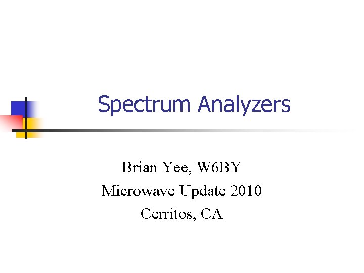 Spectrum Analyzers Brian Yee, W 6 BY Microwave Update 2010 Cerritos, CA 