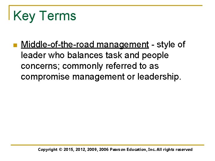 Key Terms n Middle-of-the-road management - style of leader who balances task and people