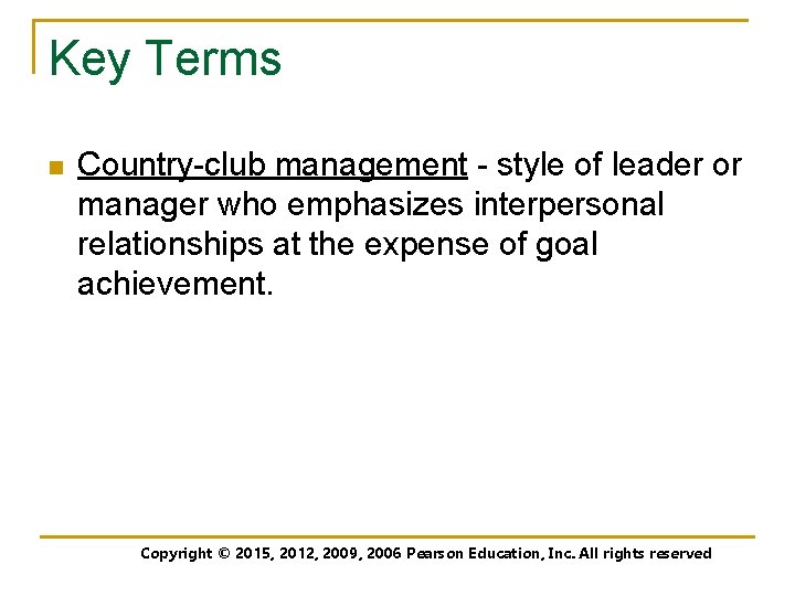 Key Terms n Country-club management - style of leader or manager who emphasizes interpersonal