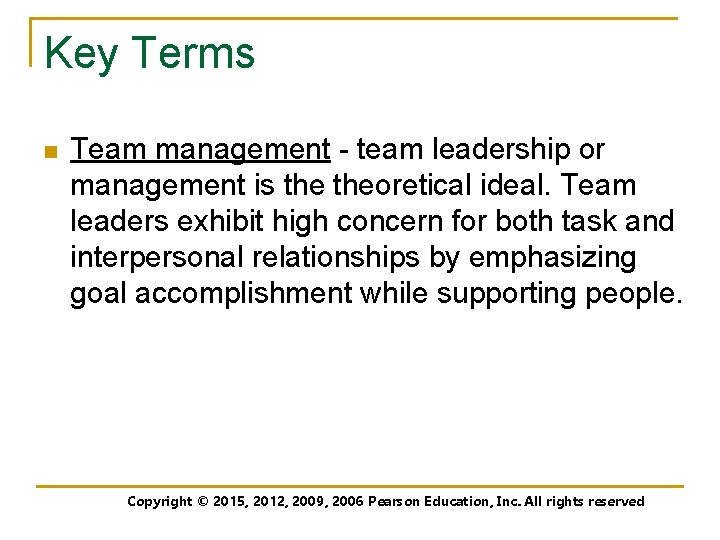 Key Terms n Team management - team leadership or management is theoretical ideal. Team