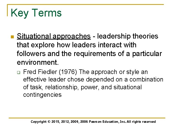 Key Terms n Situational approaches - leadership theories that explore how leaders interact with