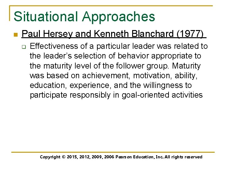 Situational Approaches n Paul Hersey and Kenneth Blanchard (1977) q Effectiveness of a particular