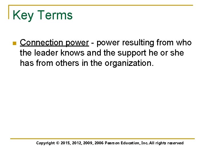 Key Terms n Connection power - power resulting from who the leader knows and