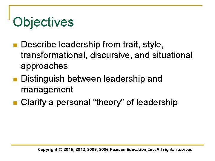 Objectives n n n Describe leadership from trait, style, transformational, discursive, and situational approaches