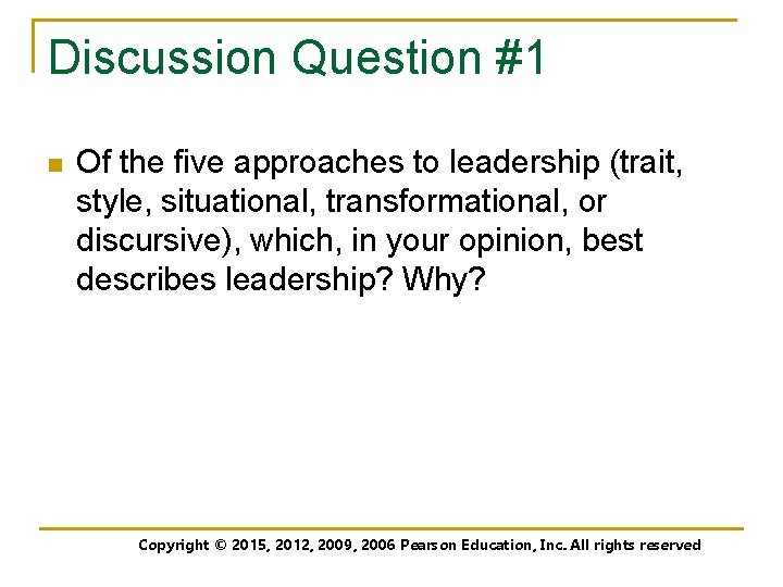 Discussion Question #1 n Of the five approaches to leadership (trait, style, situational, transformational,