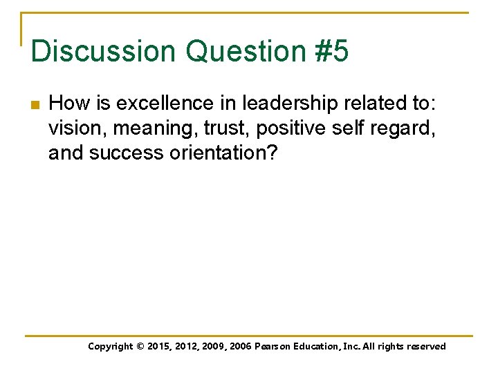 Discussion Question #5 n How is excellence in leadership related to: vision, meaning, trust,