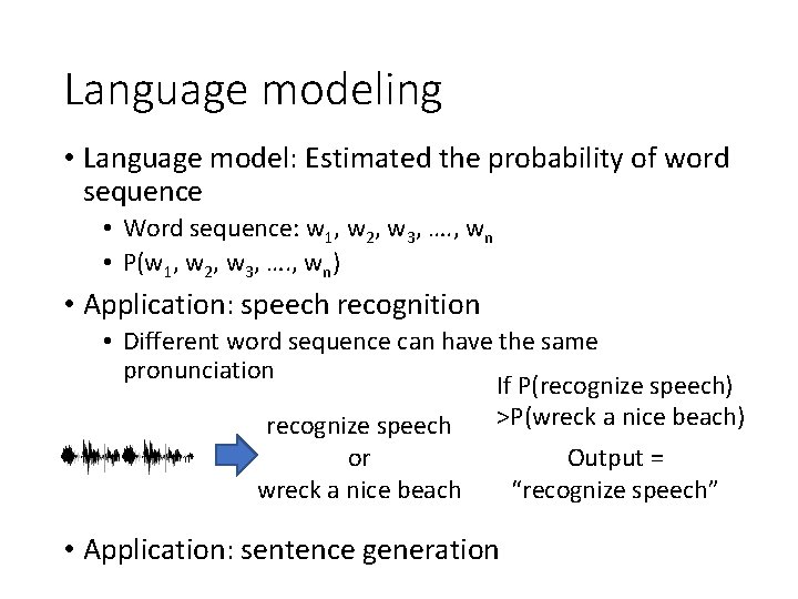 Language modeling • Language model: Estimated the probability of word sequence • Word sequence: