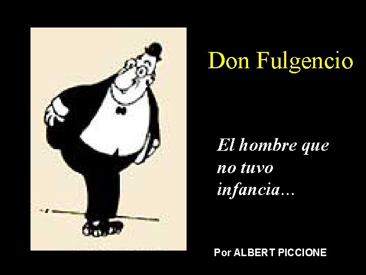 Don Fulgencio El hombre que no tuvo infancia… Por ALBERT PICCIONE 