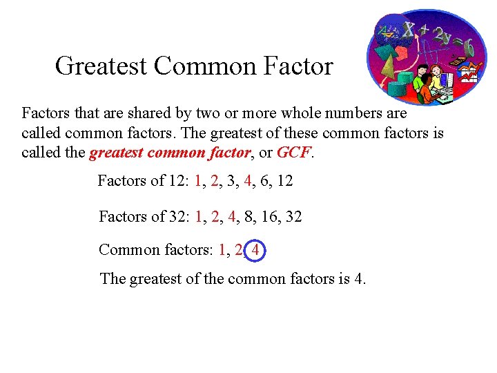 Greatest Common Factors that are shared by two or more whole numbers are called