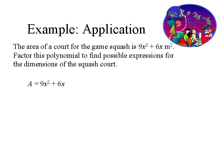 Example: Application The area of a court for the game squash is 9 x