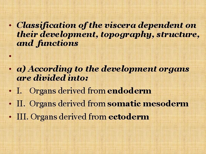 • Classification of the viscera dependent on their development, topography, structure, and functions • Classification of the viscera dependent on their development, topography, structure, and functions