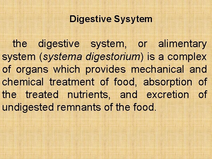 Digestive Sysytem the digestive system, or alimentary system (systema digestorium) is a complex of Digestive Sysytem the digestive system, or alimentary system (systema digestorium) is a complex of