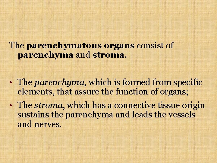 The parenchymatous organs consist of parenchyma and stroma. • The parenchyma, which is formed The parenchymatous organs consist of parenchyma and stroma. • The parenchyma, which is formed
