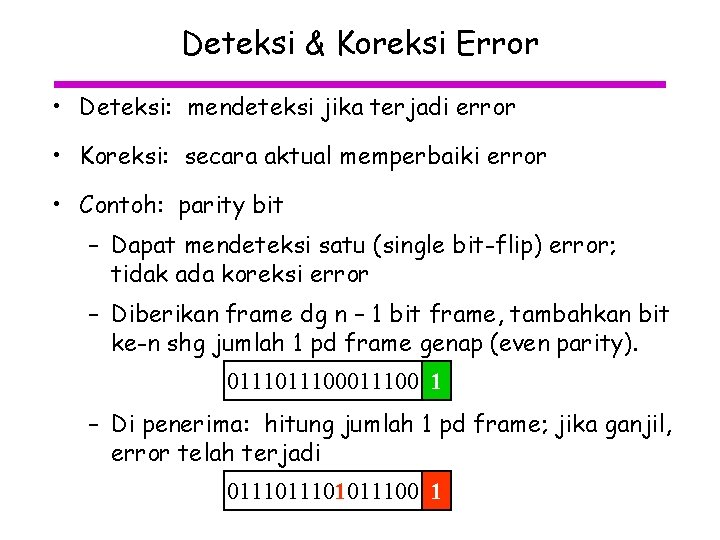 Deteksi & Koreksi Error • Deteksi: mendeteksi jika terjadi error • Koreksi: secara aktual