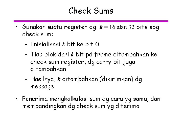 Check Sums • Gunakan suatu register dg k = 16 atau 32 bits sbg