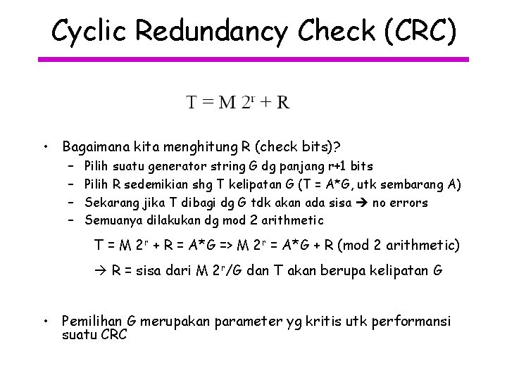 Cyclic Redundancy Check (CRC) • Bagaimana kita menghitung R (check bits)? – – Pilih